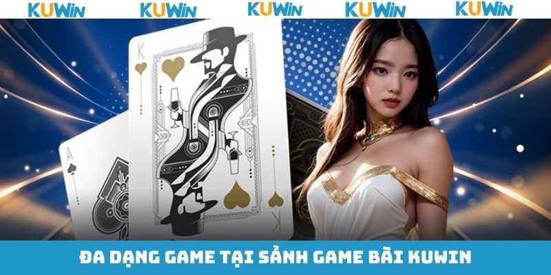 Tổng hợp các game bài tại KUwin bạn nhất định ghé chơi Tổng hợp các game bài tại KUwin bạn nhất định ghé chơi