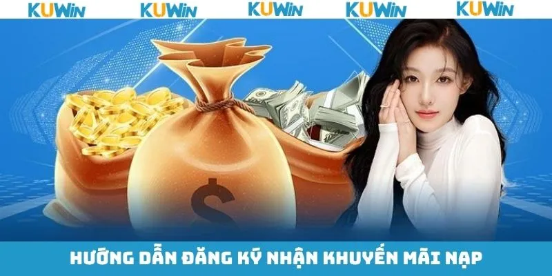 Đăng ký nhận khuyến mãi nạp tiền tại KUwin nhanh chóng