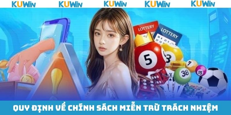 Nắm rõ một số quy tắc về chính sách miễn trừ trách nhiệm KUwin